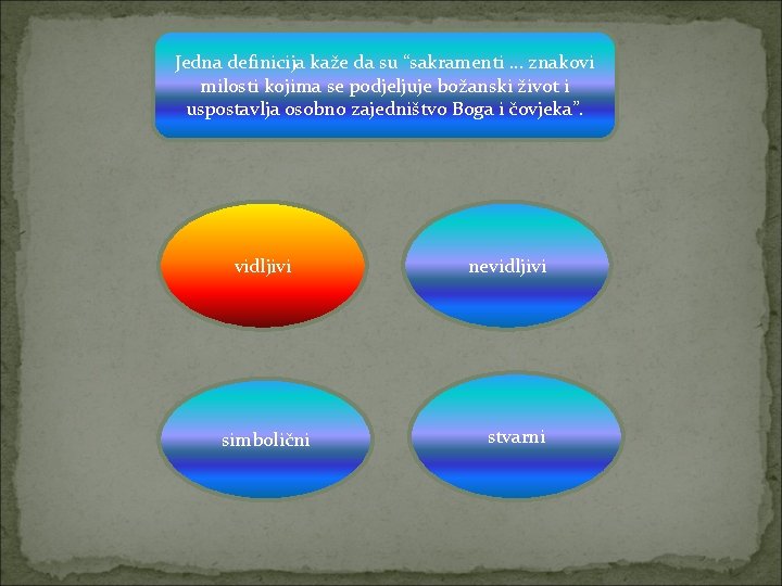 Jedna definicija kaže da su “sakramenti … znakovi milosti kojima se podjeljuje božanski život