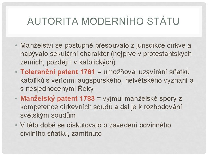 AUTORITA MODERNÍHO STÁTU • Manželství se postupně přesouvalo z jurisdikce církve a nabývalo sekulární