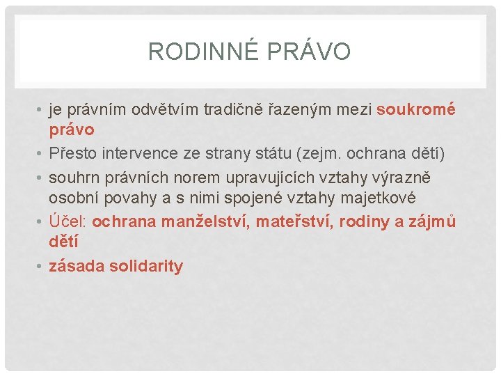 RODINNÉ PRÁVO • je právním odvětvím tradičně řazeným mezi soukromé právo • Přesto intervence