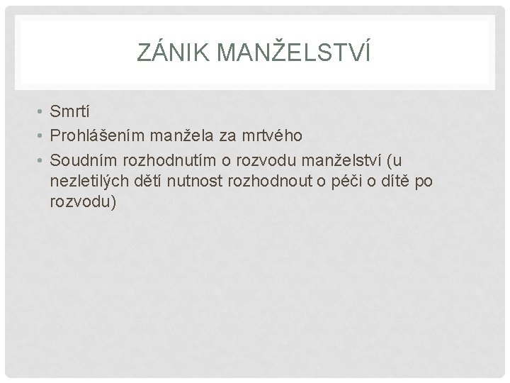 ZÁNIK MANŽELSTVÍ • Smrtí • Prohlášením manžela za mrtvého • Soudním rozhodnutím o rozvodu