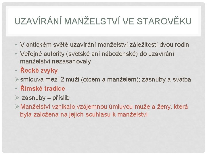 UZAVÍRÁNÍ MANŽELSTVÍ VE STAROVĚKU • V antickém světě uzavírání manželství záležitostí dvou rodin •