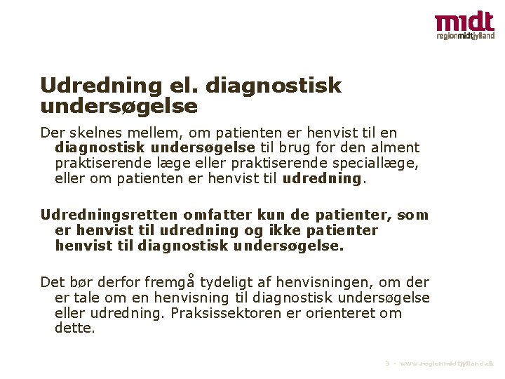 Udredning el. diagnostisk undersøgelse Der skelnes mellem, om patienten er henvist til en diagnostisk