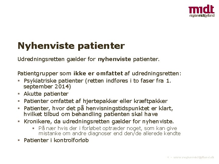 Nyhenviste patienter Udredningsretten gælder for nyhenviste patienter. Patientgrupper som ikke er omfattet af udredningsretten: