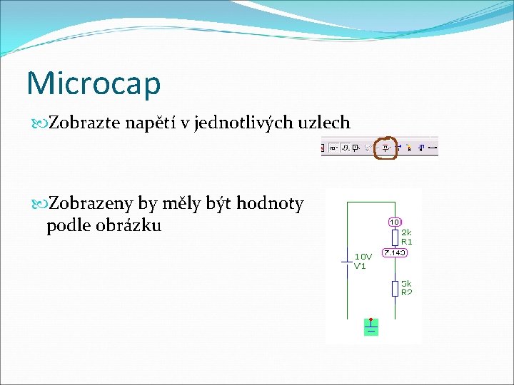 Microcap Zobrazte napětí v jednotlivých uzlech Zobrazeny by měly být hodnoty podle obrázku 