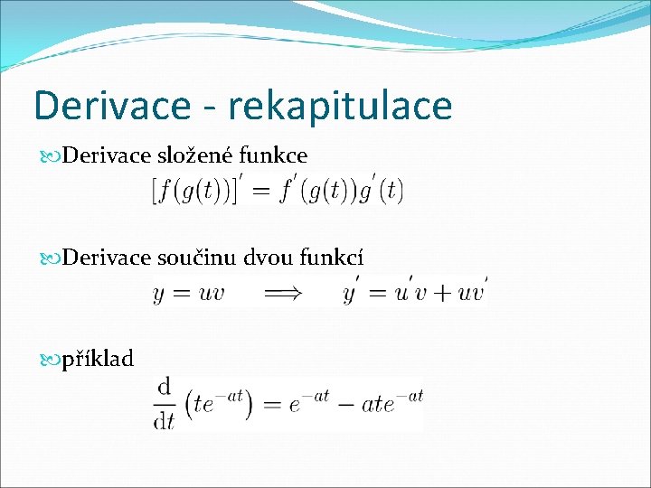 Derivace - rekapitulace Derivace složené funkce Derivace součinu dvou funkcí příklad 