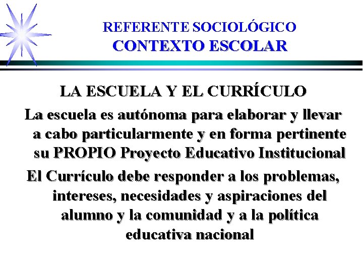 REFERENTE SOCIOLÓGICO CONTEXTO ESCOLAR LA ESCUELA Y EL CURRÍCULO La escuela es autónoma para