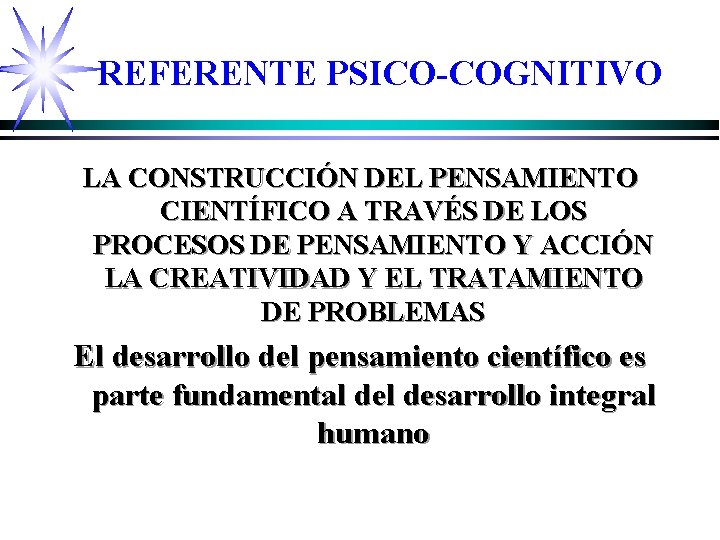 REFERENTE PSICO-COGNITIVO LA CONSTRUCCIÓN DEL PENSAMIENTO CIENTÍFICO A TRAVÉS DE LOS PROCESOS DE PENSAMIENTO