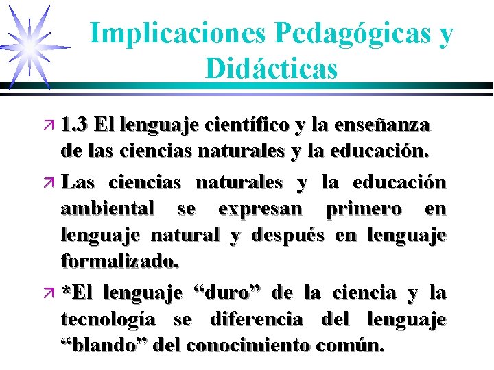 Implicaciones Pedagógicas y Didácticas ä 1. 3 El lenguaje científico y la enseñanza de