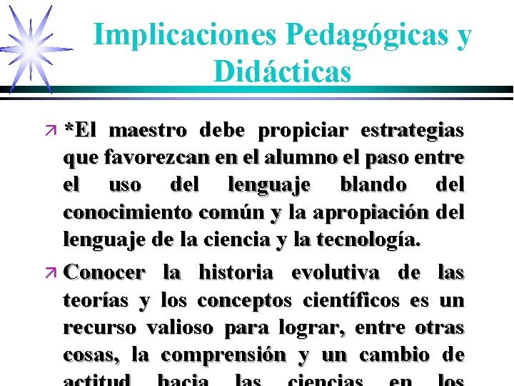 Implicaciones Pedagógicas y Didácticas ä *El maestro debe propiciar estrategias que favorezcan en el