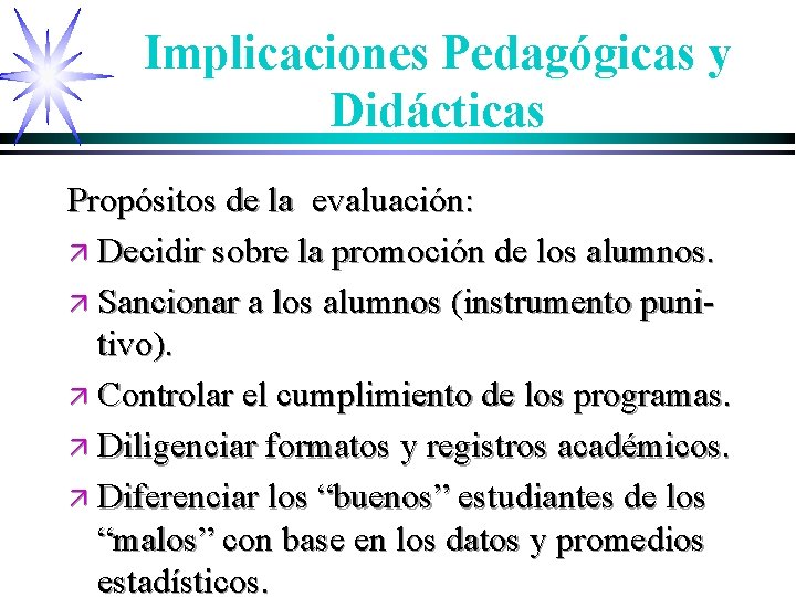 Implicaciones Pedagógicas y Didácticas Propósitos de la evaluación: ä Decidir sobre la promoción de