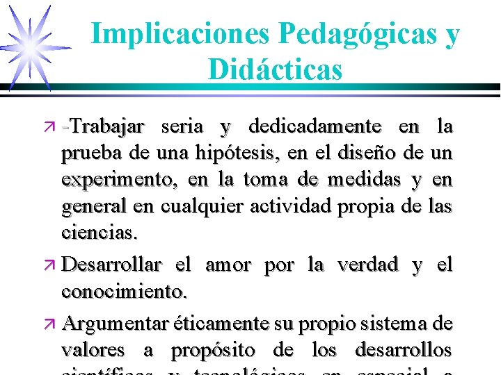 Implicaciones Pedagógicas y Didácticas ä -Trabajar seria y dedicadamente en la prueba de una