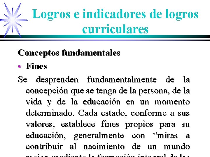 Logros e indicadores de logros curriculares Conceptos fundamentales § Fines Se desprenden fundamentalmente de