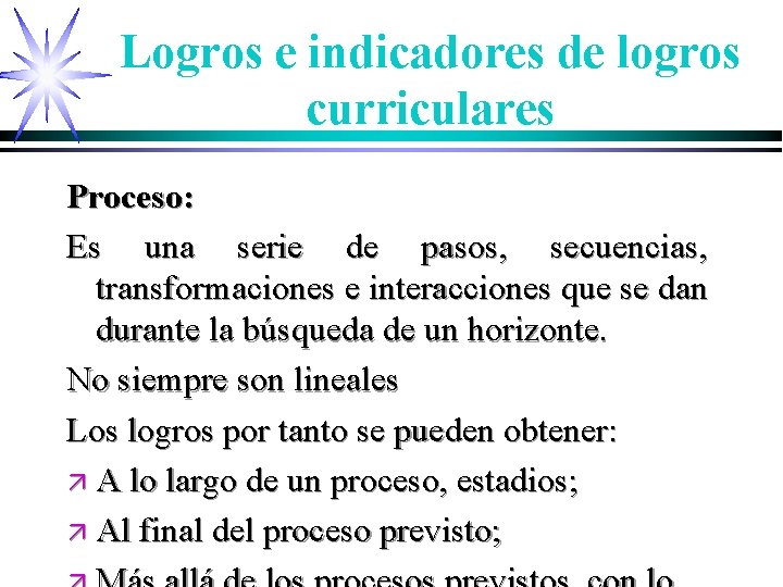 Logros e indicadores de logros curriculares Proceso: Es una serie de pasos, secuencias, transformaciones