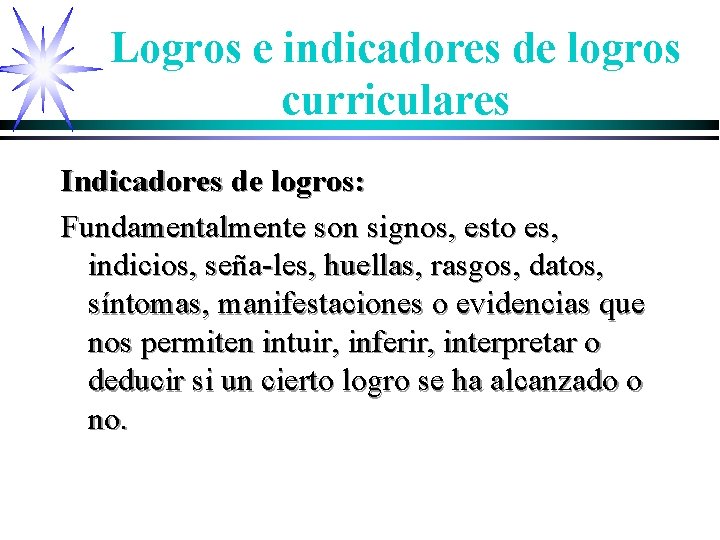 Logros e indicadores de logros curriculares Indicadores de logros: Fundamentalmente son signos, esto es,