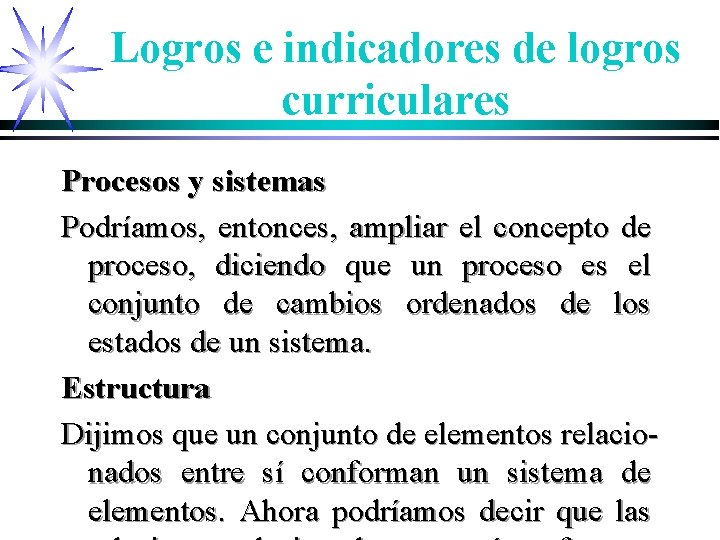 Logros e indicadores de logros curriculares Procesos y sistemas Podríamos, entonces, ampliar el concepto