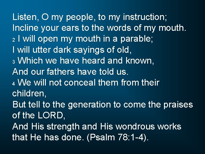 Listen, O my people, to my instruction; Incline your ears to the words of