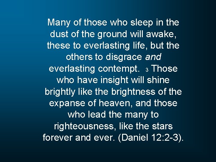Many of those who sleep in the dust of the ground will awake, these