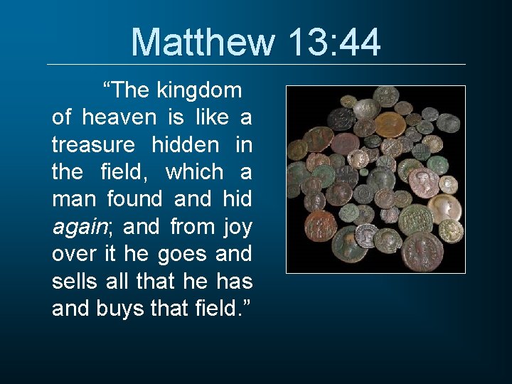 Matthew 13: 44 “The kingdom of heaven is like a treasure hidden in the