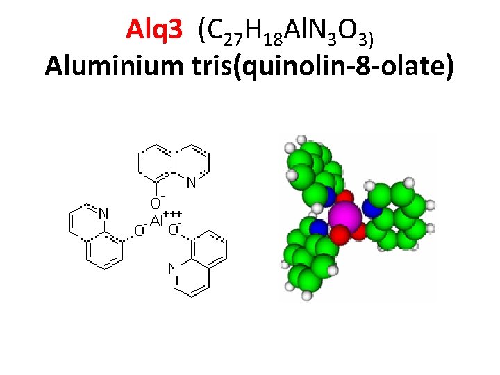 Alq 3 (C 27 H 18 Al. N 3 O 3) Aluminium tris(quinolin-8 -olate)