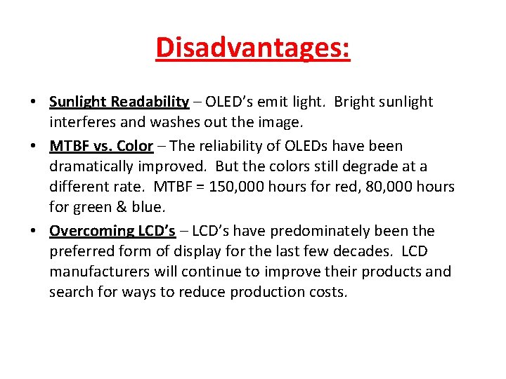 Disadvantages: • Sunlight Readability – OLED’s emit light. Bright sunlight interferes and washes out