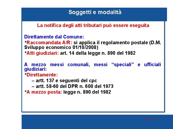 Soggetti e modalità La notifica degli atti tributari può essere eseguita Direttamente dal Comune: