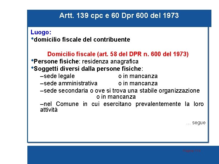 Artt. 139 cpc e 60 Dpr 600 del 1973 Luogo: • domicilio fiscale del