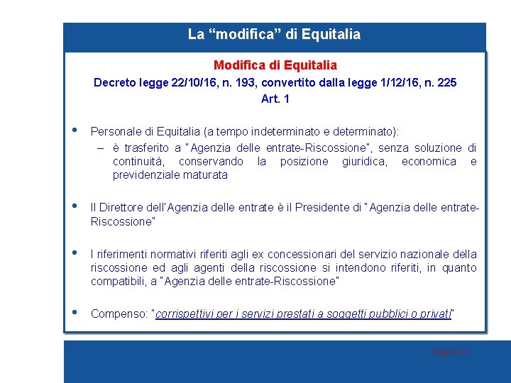 La “modifica” di Equitalia Modifica di Equitalia Decreto legge 22/10/16, n. 193, convertito dalla