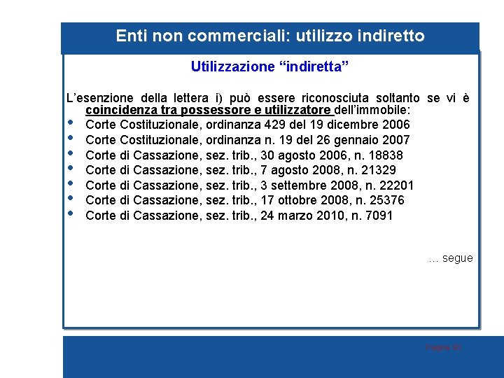 Enti non commerciali: utilizzo indiretto Utilizzazione “indiretta” L’esenzione della lettera i) può essere riconosciuta