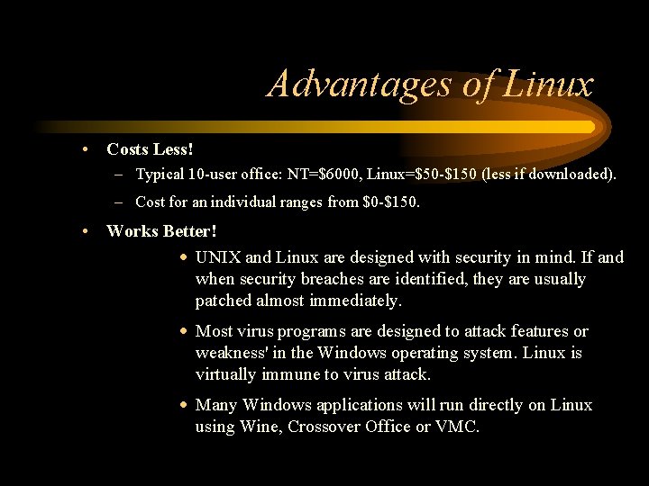 Advantages of Linux • Costs Less! – Typical 10 -user office: NT=$6000, Linux=$50 -$150
