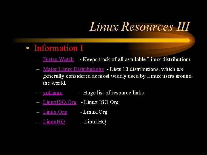 Linux Resources III • Information I – Distro Watch - Keeps track of all