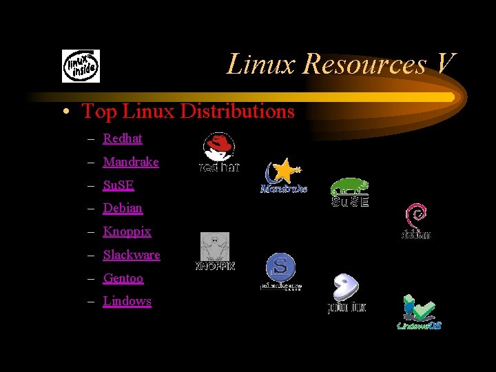 Linux Resources V • Top Linux Distributions – Redhat – Mandrake – Su. SE