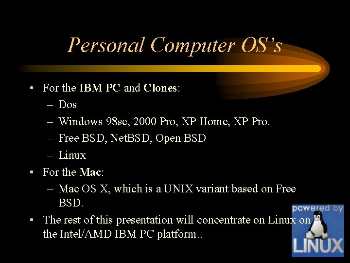 Personal Computer OS’s • For the IBM PC and Clones: – Dos – Windows