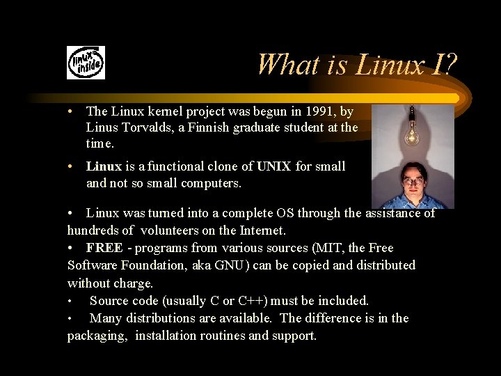 What is Linux I? • The Linux kernel project was begun in 1991, by
