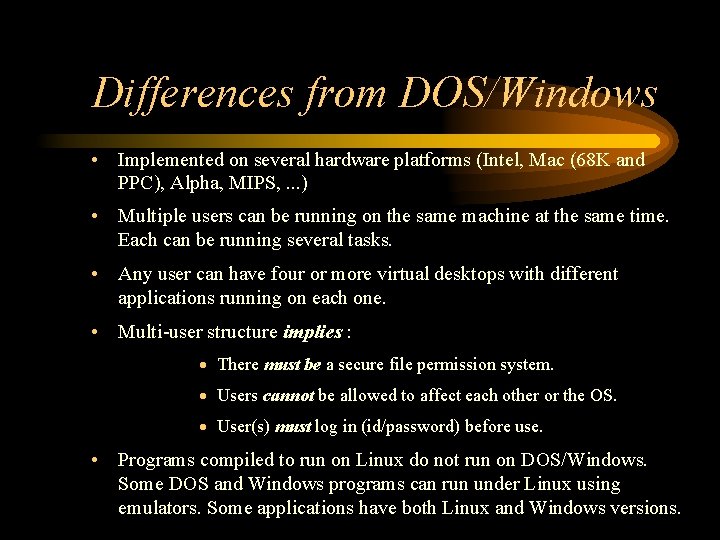 Differences from DOS/Windows • Implemented on several hardware platforms (Intel, Mac (68 K and