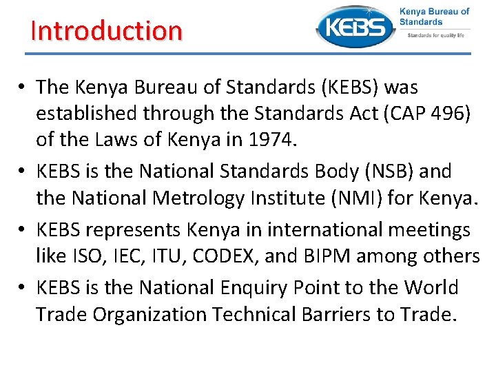 Introduction • The Kenya Bureau of Standards (KEBS) was established through the Standards Act