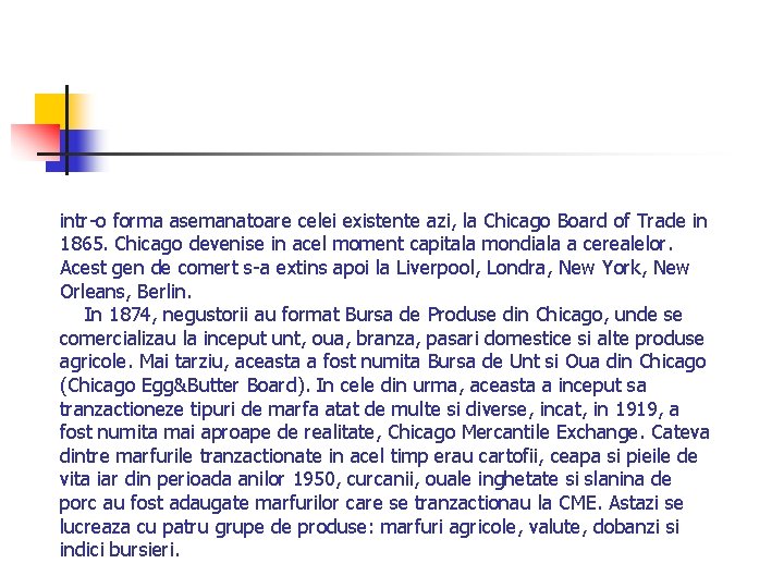 intr-o forma asemanatoare celei existente azi, la Chicago Board of Trade in 1865. Chicago