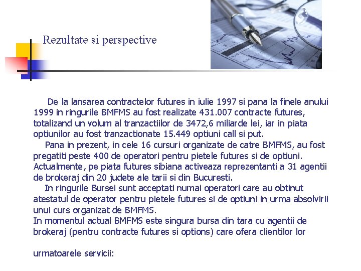 Rezultate si perspective De la lansarea contractelor futures in iulie 1997 si pana la