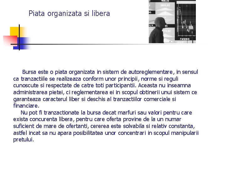 Piata organizata si libera Bursa este o piata organizata in sistem de autoreglementare, in