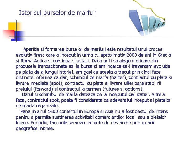 Istoricul burselor de marfuri Aparitia si formarea burselor de marfuri este rezultatul unui proces