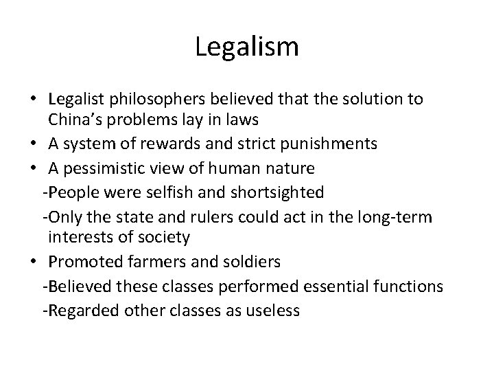 Legalism • Legalist philosophers believed that the solution to China’s problems lay in laws