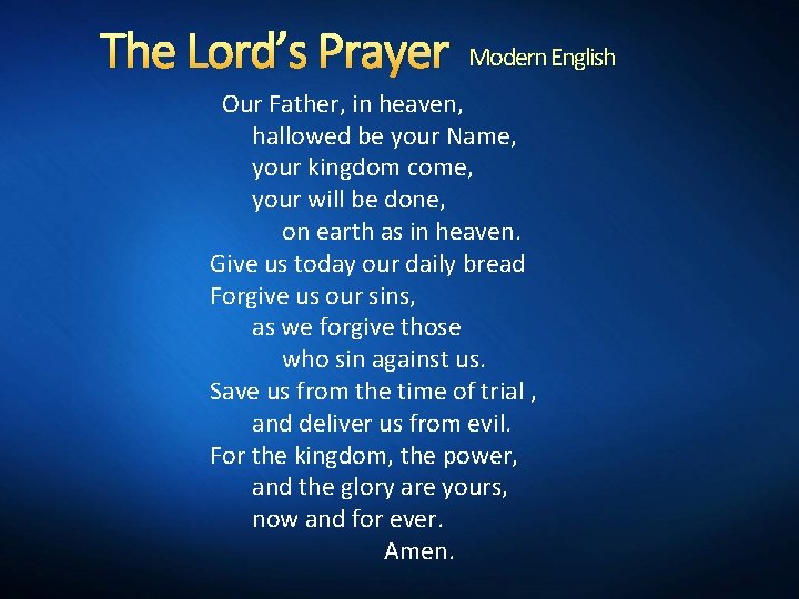 The Lord’s Prayer Modern English Our Father, in heaven, hallowed be your Name, your