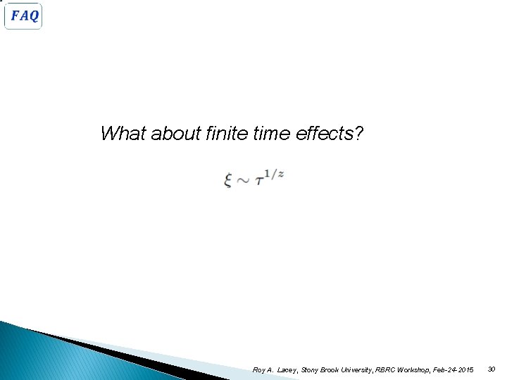  What about finite time effects? Roy A. Lacey, Stony Brook University, RBRC Workshop,