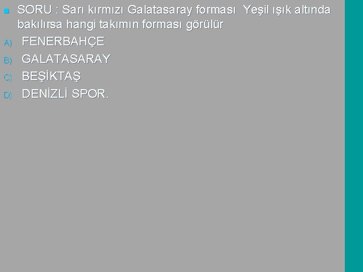 n A) B) C) D) SORU : Sarı kırmızı Galatasaray forması Yeşil ışık altında