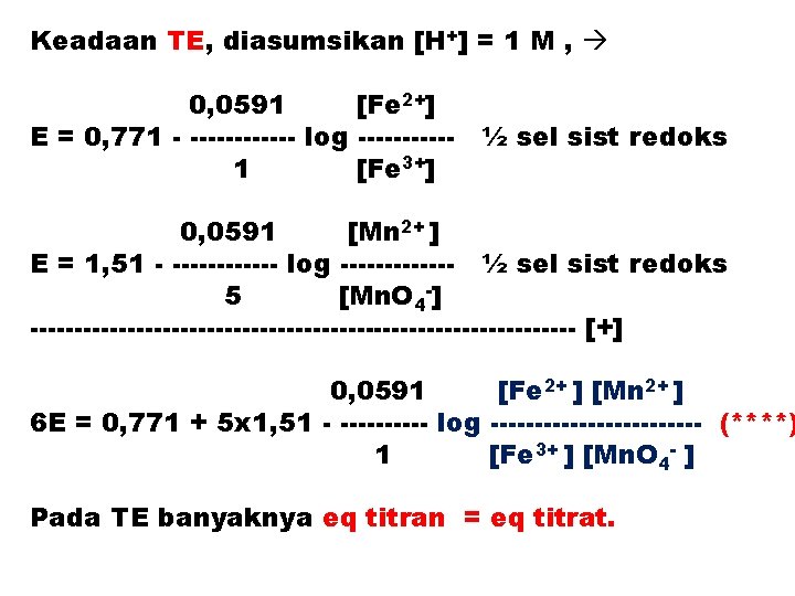 Keadaan TE, diasumsikan [H+] = 1 M , 0, 0591 [Fe 2+] E =