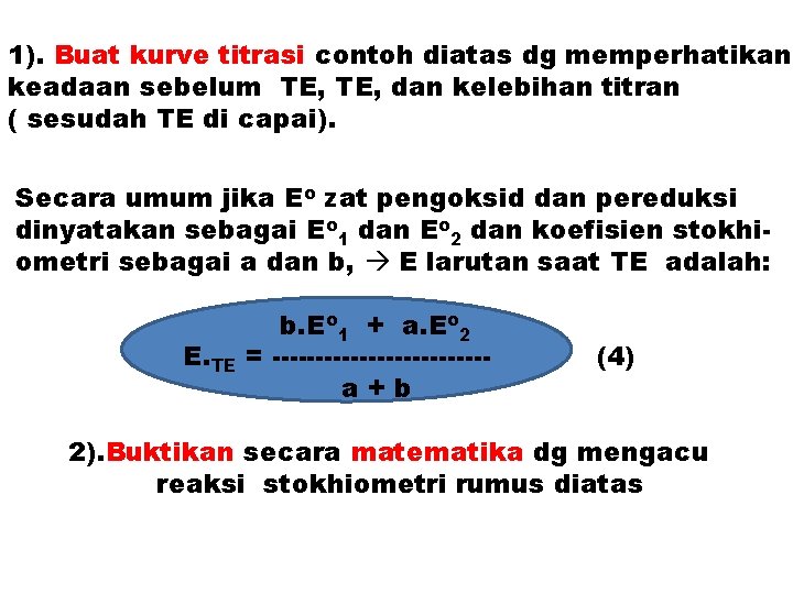 1). Buat kurve titrasi contoh diatas dg memperhatikan keadaan sebelum TE, dan kelebihan titran