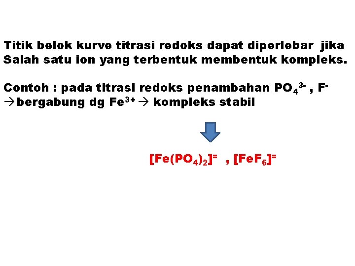 Titik belok kurve titrasi redoks dapat diperlebar jika Salah satu ion yang terbentuk membentuk