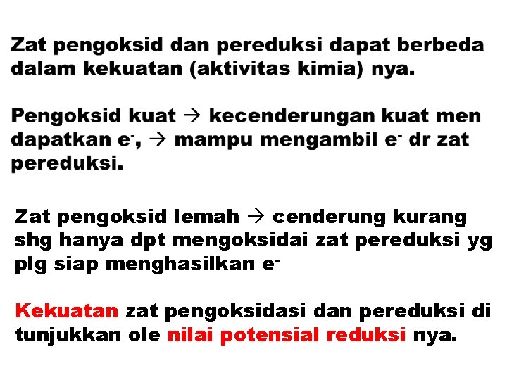 Zat pengoksid lemah cenderung kurang shg hanya dpt mengoksidai zat pereduksi yg plg siap