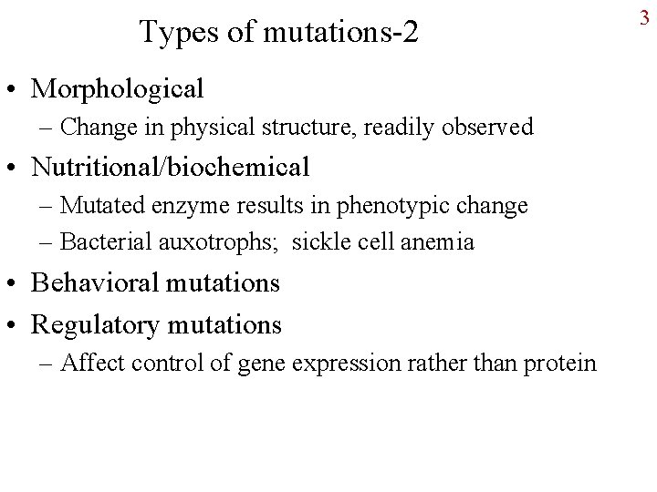 Types of mutations-2 • Morphological – Change in physical structure, readily observed • Nutritional/biochemical