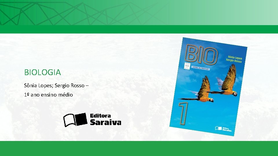 BIOLOGIA Sônia Lopes; Sergio Rosso – 1º ano ensino médio 