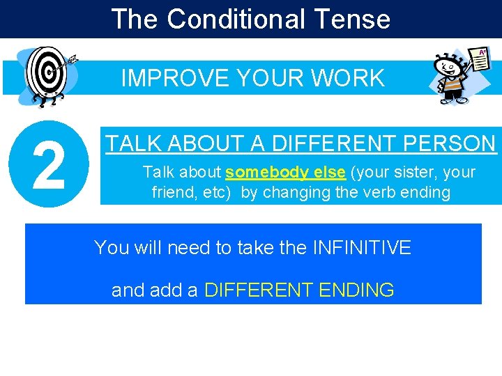 The Conditional Tense IMPROVE YOUR WORK 2 TALK ABOUT A DIFFERENT PERSON Talk about The Conditional Tense IMPROVE YOUR WORK 2 TALK ABOUT A DIFFERENT PERSON Talk about